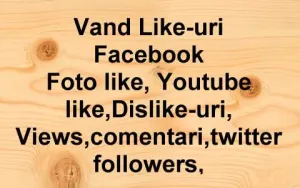 Vand Like-uri Facebook,Foto like,etc si Youtube like,subscriberi,Views