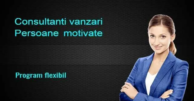Cautam consultanti vanzari, persoane motivate - Imaginea 1