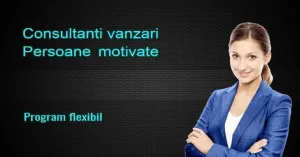 Cautam consultanti vanzari, persoane motivate