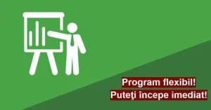 Program flexibil. Puteti incepe imediat!