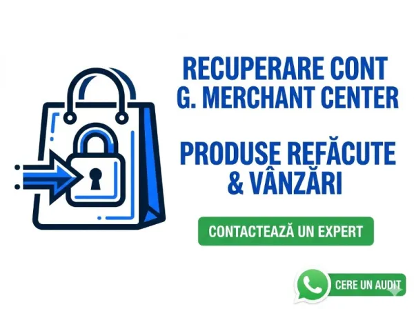 Google Merchant Center ( Next) - Realizare si Configurare Cont Nou, Misrepresentation, Reactivare Cont, Feed Produse - Imaginea 1